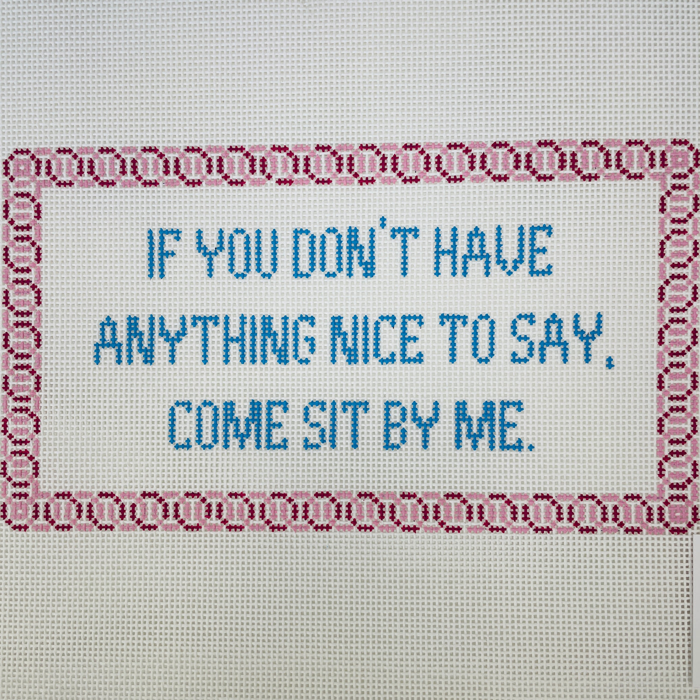 Don't Have Anything Nice to Say? Sit By Me Needlepoint Canvas