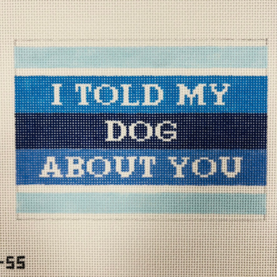I Told my Dog About You Needlepoint Canvas