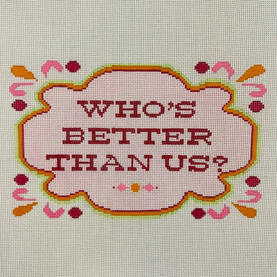 Who's Better Than Us Needlepoint Canvas