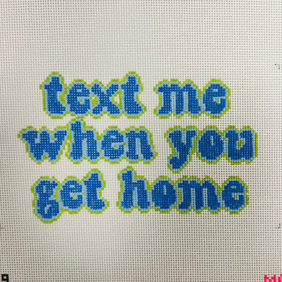 Text me when you get home Needlepoint Canvas