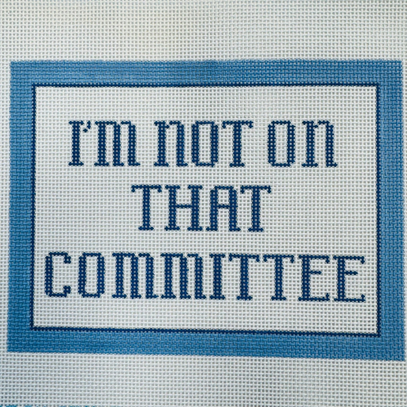 I'm Not on that Committee Needlepoint Canvas - 13 mesh needlepoint canvas - Bargello Needlepoint