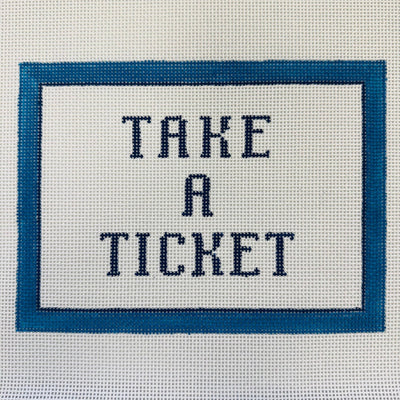 Take a Ticket Needlepoint Canvas - Sayings needlepoint canvas - Bargello Needlepoint
