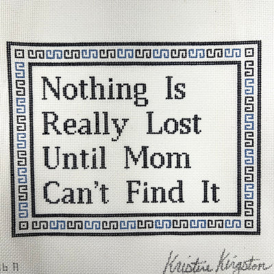 Nothing is Lost Until Mom Can't Find it in Blue Needlepoint Canvas