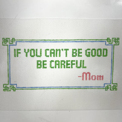 If You Can't Be Good Be Careful Needlepoint Canvas