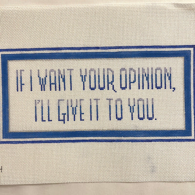 If I Want Your Opinion… Needlepoint Canvas