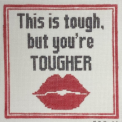 This is tough but you are tougher. Inspirational words from a favorite instructor. Bargello Needlepoint's exclusive series of Words to Live By handpainted needlepoint canvases.