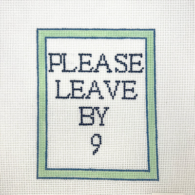 Please Leave By 9 Needlepoint Canvas