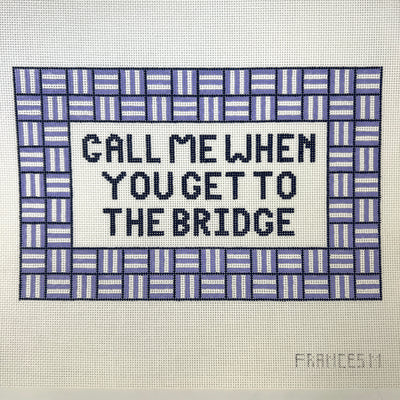 Call Me When You Get To The Bridge Needlepoint Canvas