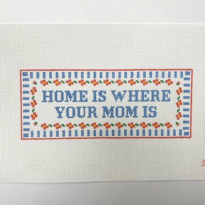 Home is Where Your Mom is Needlepoint Canvas