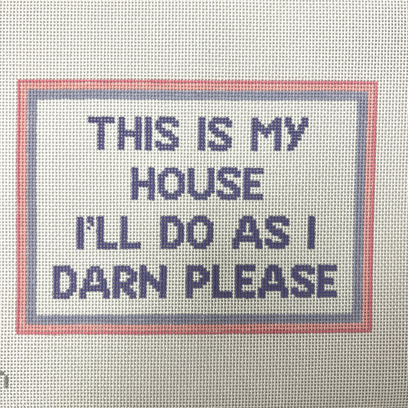 Do as I Darn Please in My House Needlepoint Canvas
