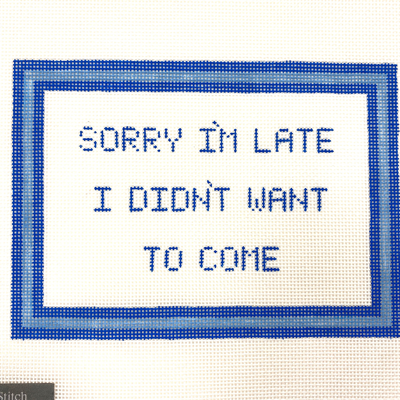 Sorry I'm Late, I Didn't Want to Come Silver Stitch Handpainted Needlepoint Canvas Size: 8.5" x 6" / 13 Mesh