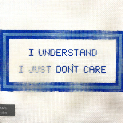 I Understand, I Just Don't Care Silver Stitch Handpainted Needlepoint Canvas Size: 9.5" x 4.75" / 13 Mesh