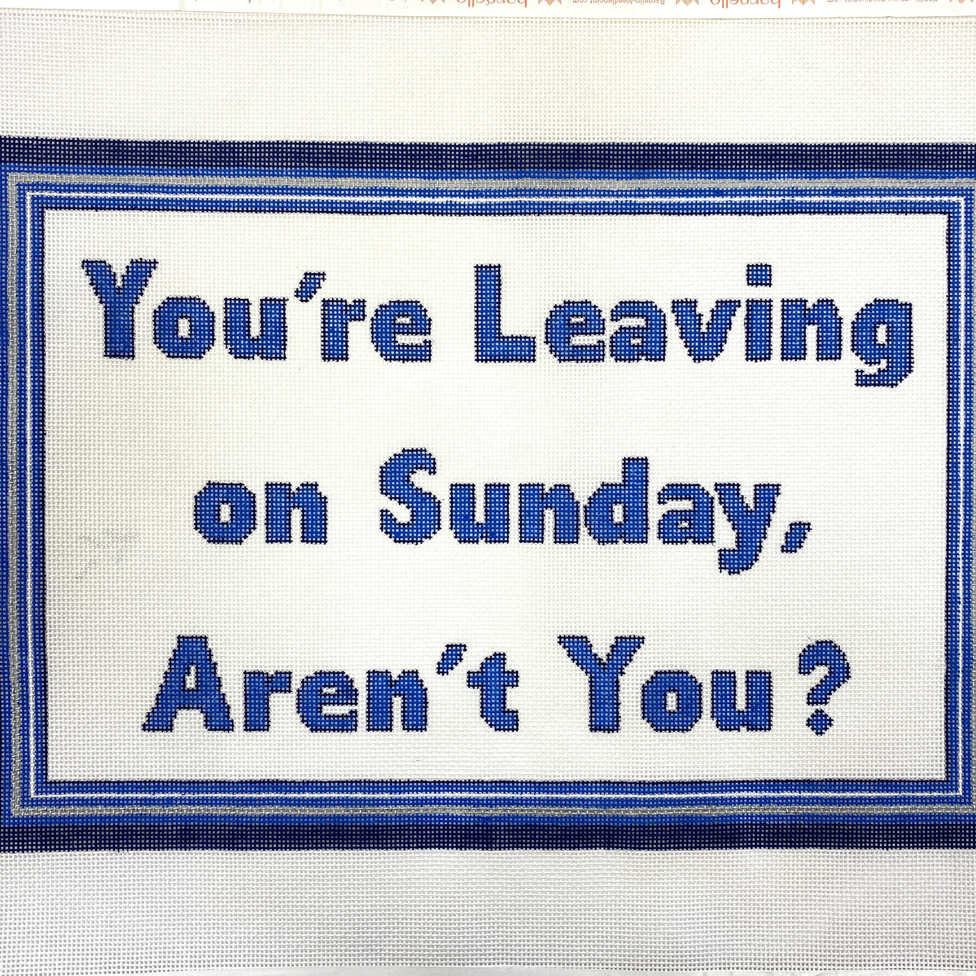 You're Leaving Sunday Needlepoint Canvas