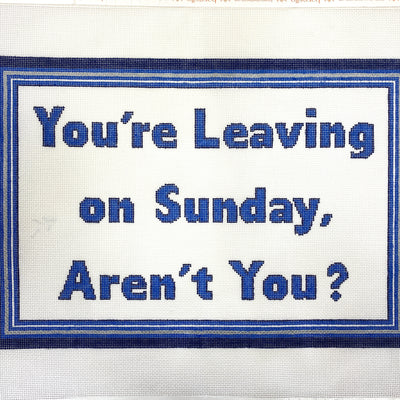 You're Leaving Sunday Needlepoint Canvas