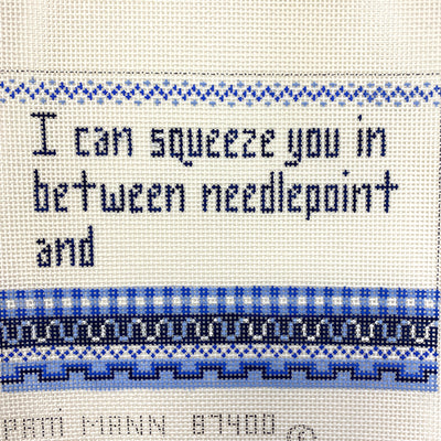 I Can Squeeze You In Needlepoint Canvas